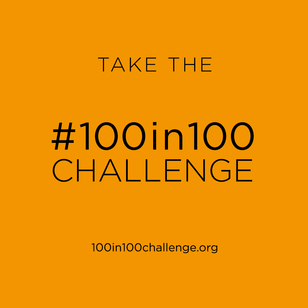 Take the #100in100 Challenge. www.100in100challenge.org